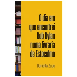 O Dia em que Encontrei Bob Dylan Numa Livraria de Estocolmo
