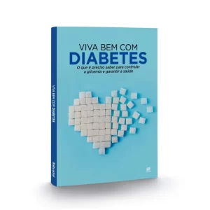 Viva Bem com Diabetes: O Que é Preciso Saber para Controlar a Glicemia e Garantir a Saúde