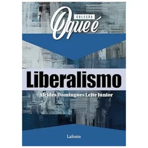 COLECAO O QUE E: LIBERALISMO