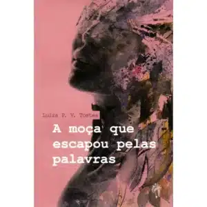 A moça que escapou pelas palavras