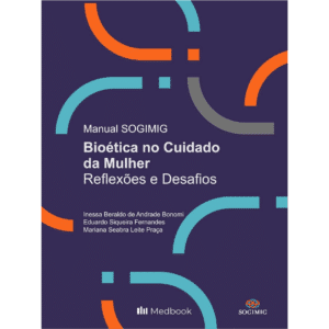 Manual SOGIMIG – Bioética no Cuidado da Mulher: Reflexões e Desafios