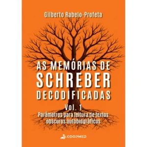 As Memórias de Schreber Decodificadas (Vol. 1)